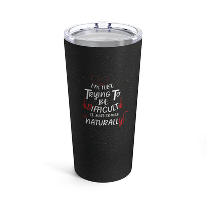 I'm Not Trying To Be Difficult Tumbler 20oz