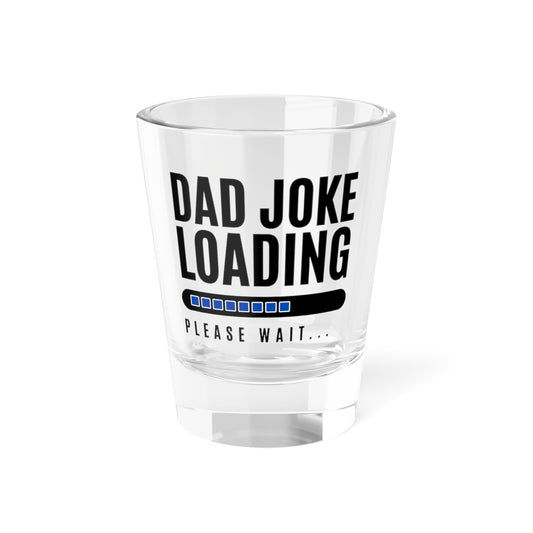 Dad Joke Loading Shot Glass, 1.5oz