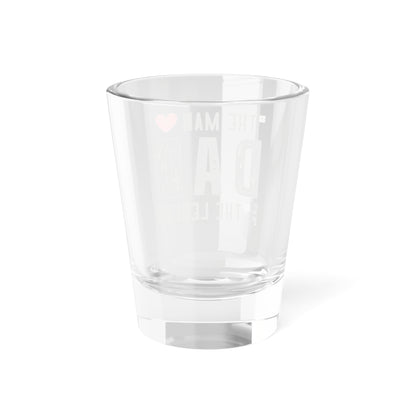 The Man, The Myth, The Legend - Dad Shot Glass, 1.5oz