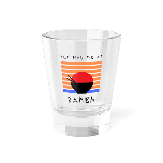 You Had Me At Ramen Shot Glass, 1.5oz